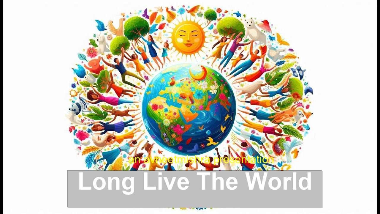 Long live the world